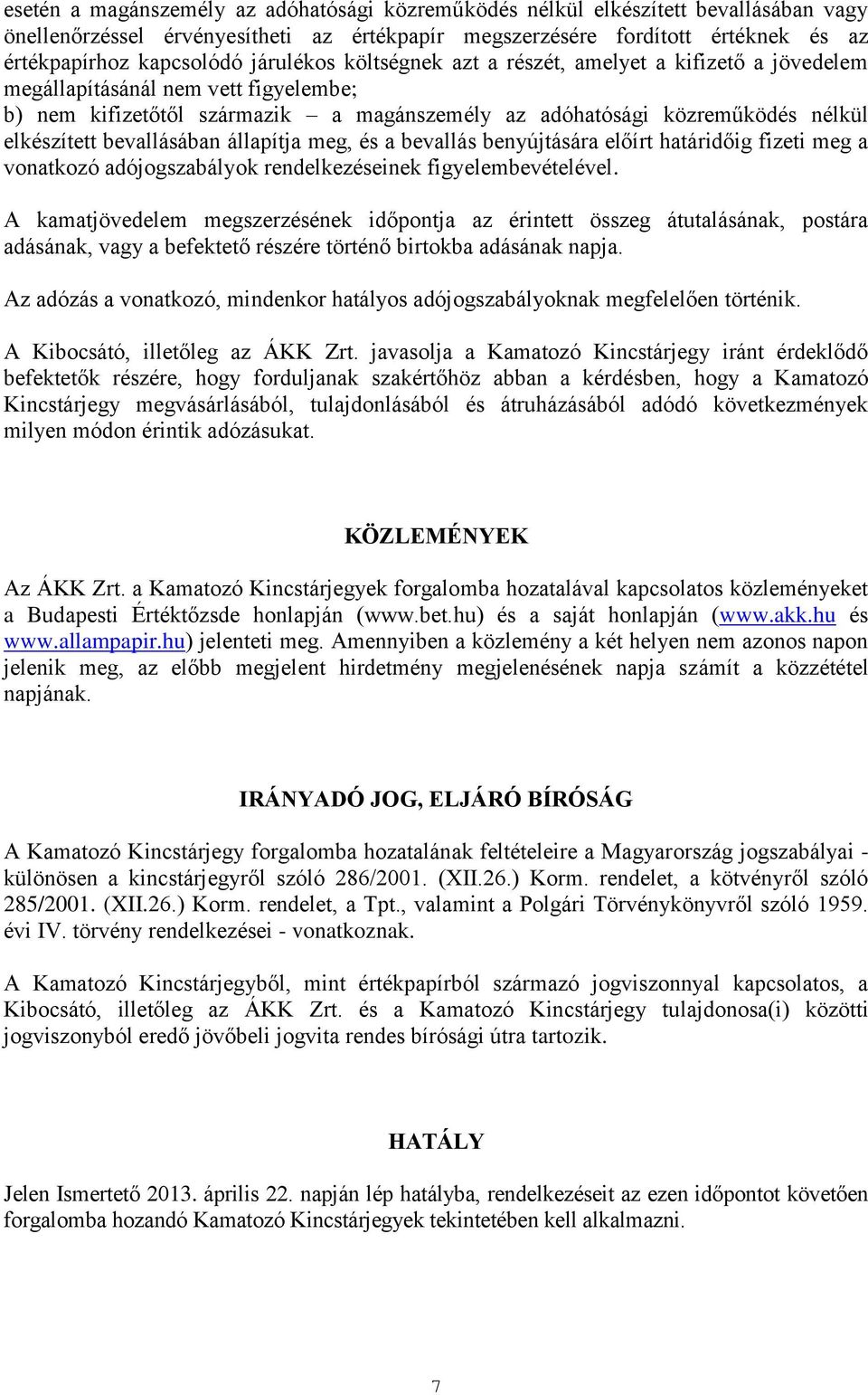 bevallásában állapítja meg, és a bevallás benyújtására előírt határidőig fizeti meg a vonatkozó adójogszabályok rendelkezéseinek figyelembevételével.