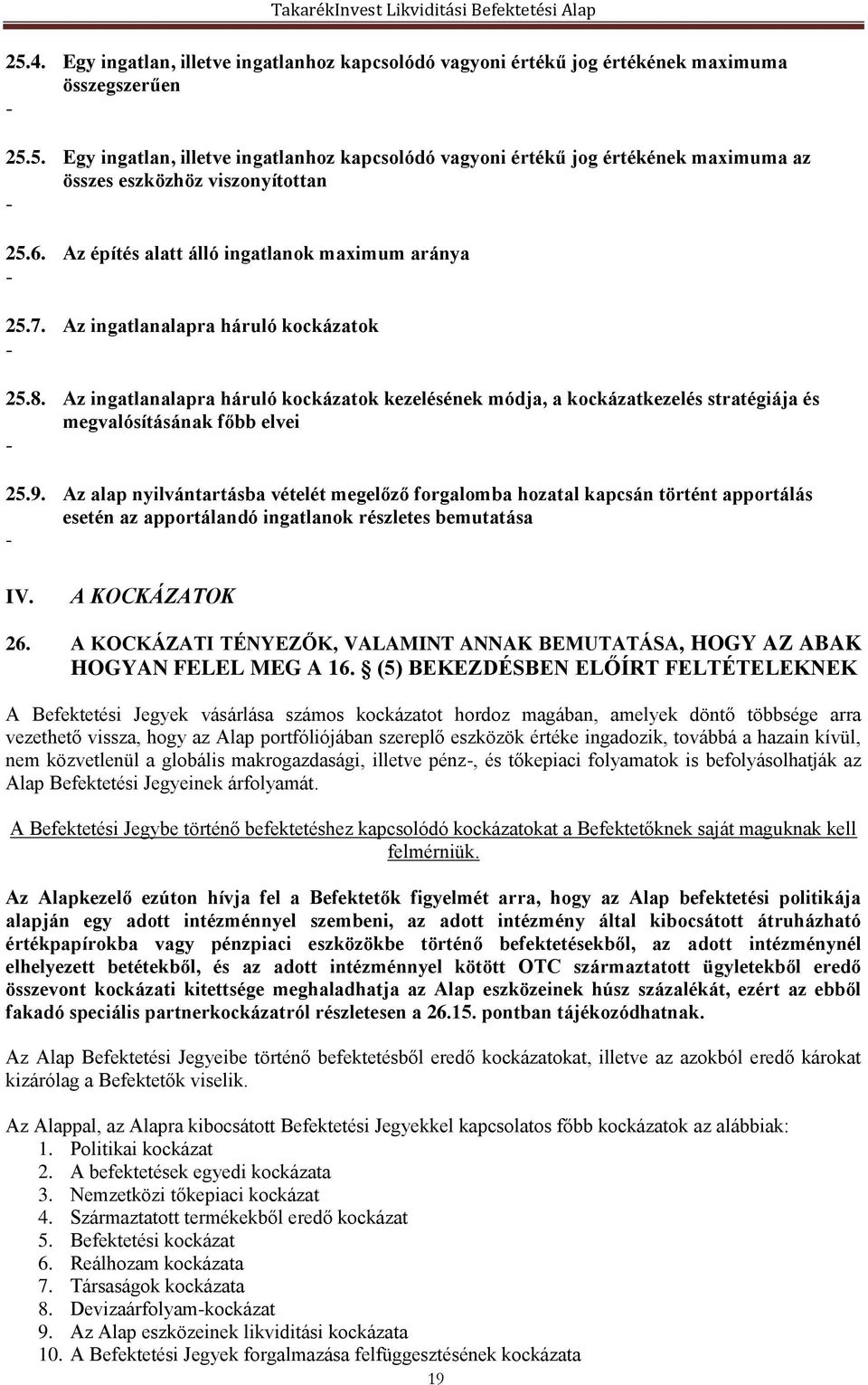 Az ingatlanalapra háruló kockázatok kezelésének módja, a kockázatkezelés stratégiája és megvalósításának főbb elvei - 25.9.