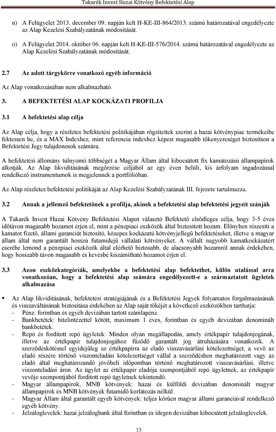 A BEFEKTETÉSI ALAP KOCKÁZATI PROFILJA 3.