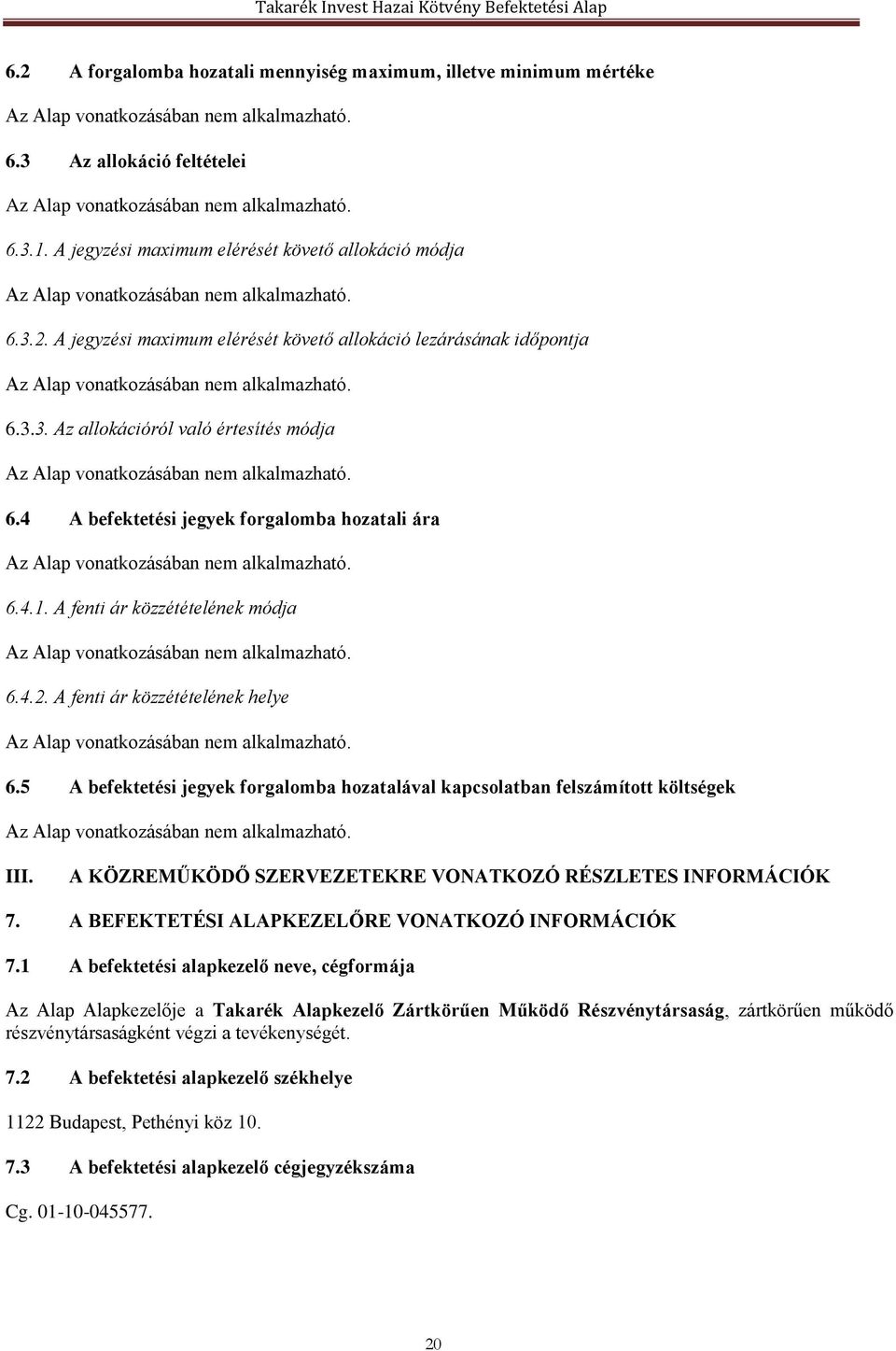 5 A befektetési jegyek forgalomba hozatalával kapcsolatban felszámított költségek III. A KÖZREMŰKÖDŐ SZERVEZETEKRE VONATKOZÓ RÉSZLETES INFORMÁCIÓK 7.