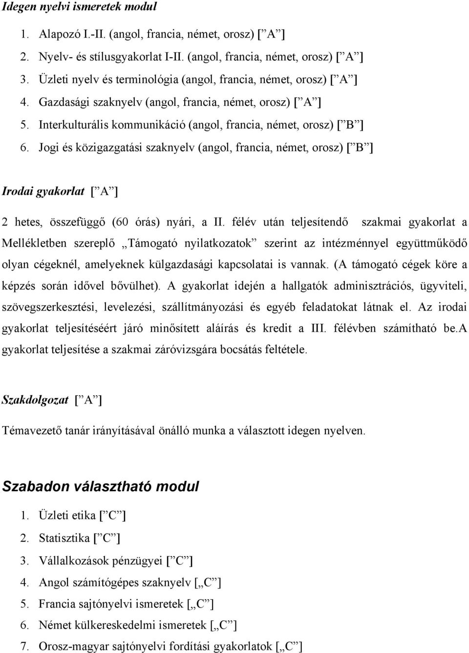 Jogi és közigazgatási szaknyelv (angol, francia, német, orosz) [ B ] Irodai gyakorlat [ A ] hetes, összefüggő (60 órás) nyári, a II.