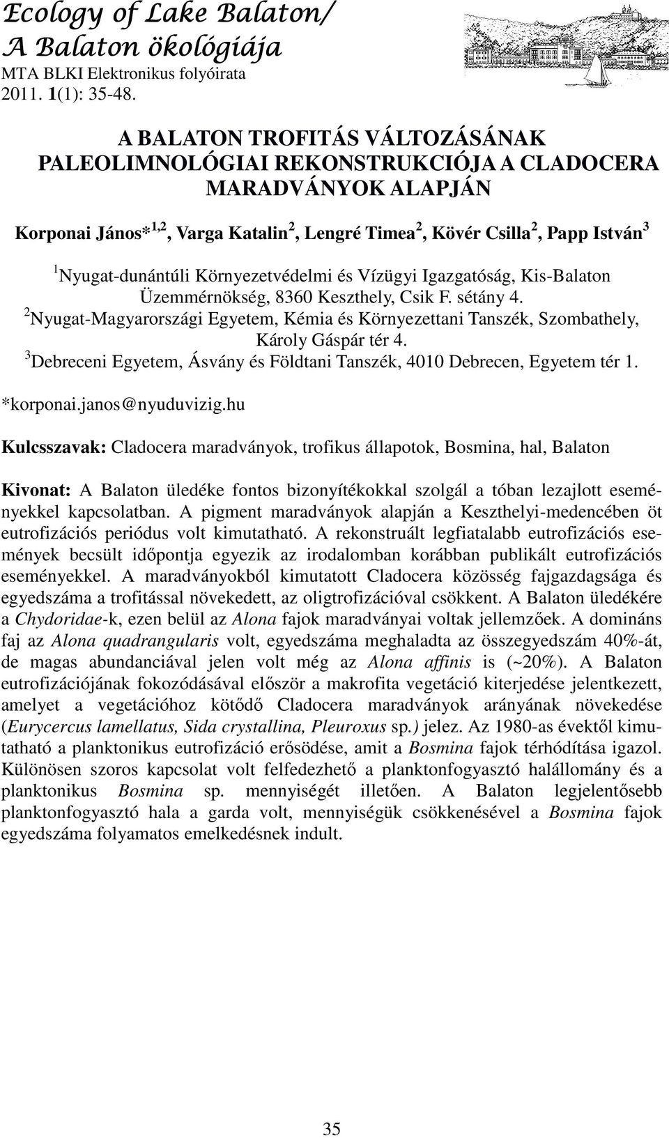 Környezetvédelmi és Vízügyi Igazgatóság, Kis-Balaton Üzemmérnökség, 8360 Keszthely, Csik F. sétány 4. 2 Nyugat-Magyarországi Egyetem, Kémia és Környezettani Tanszék, Szombathely, Károly Gáspár tér 4.