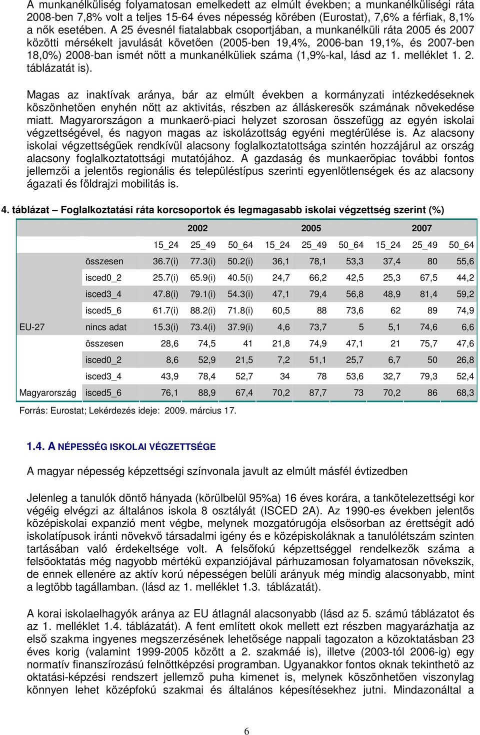 száma (1,9%-kal, lásd az 1. melléklet 1. 2. táblázatát is).