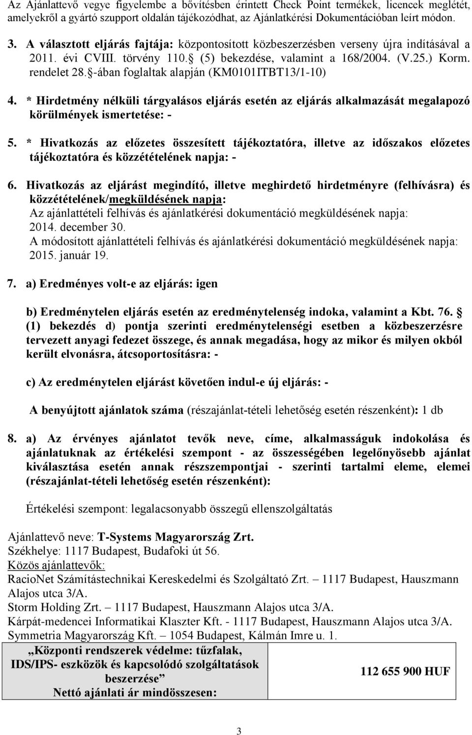 -ában foglaltak alapján (KM0101ITBT13/1-10) 4. * Hirdetmény nélküli tárgyalásos eljárás esetén az eljárás alkalmazását megalapozó körülmények ismertetése: - 5.