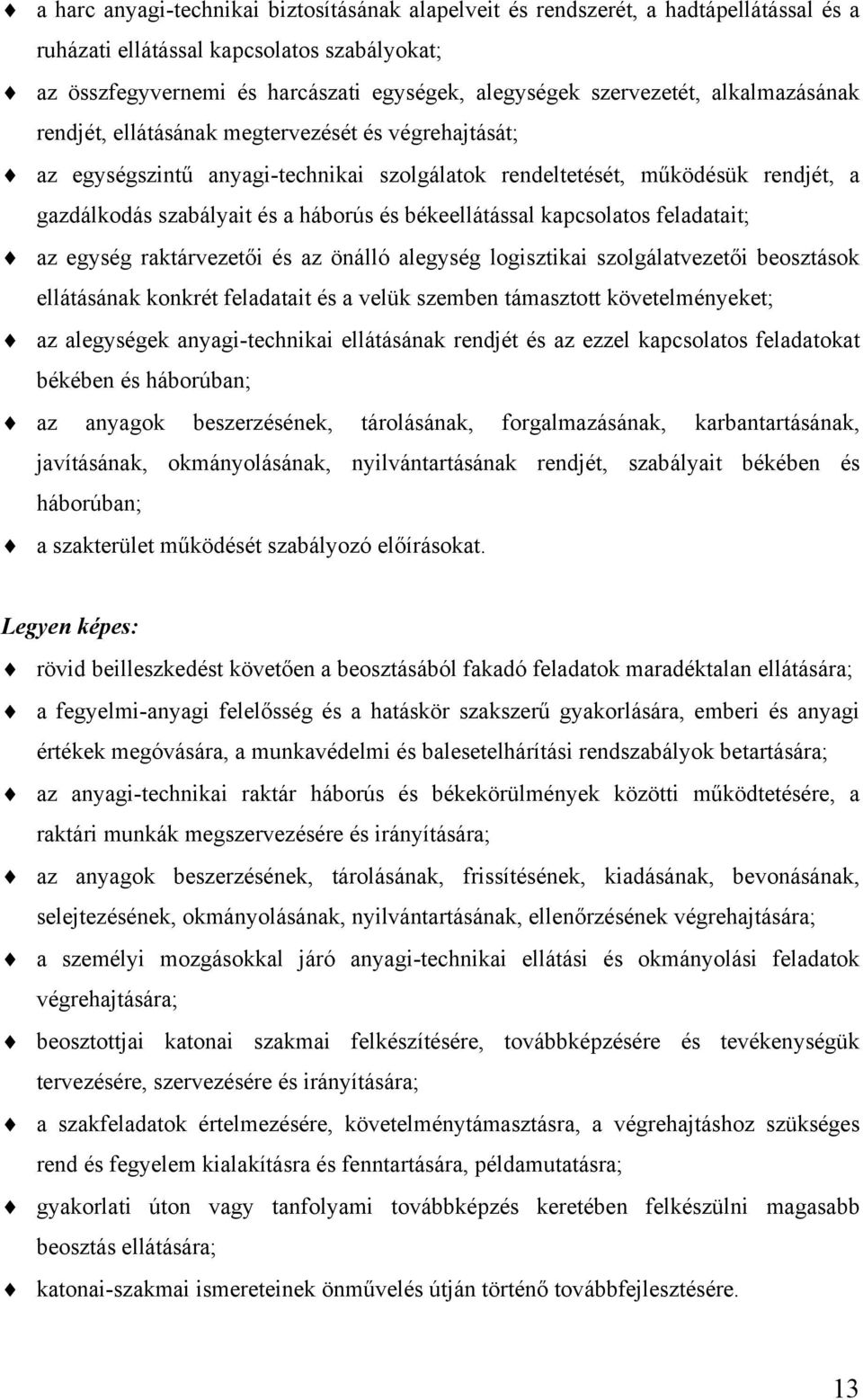 és békeellátással kapcsolatos feladatait; az egység raktárvezetői és az önálló alegység logisztikai szolgálatvezetői beosztások ellátásának konkrét feladatait és a velük szemben támasztott