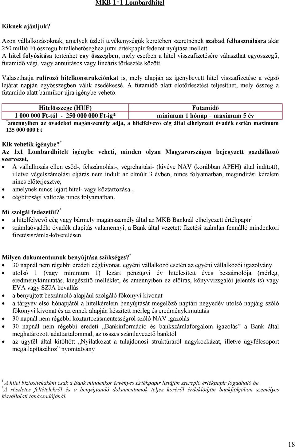 Választhatja rulírozó hitelkonstrukciónkat is, mely alapján az igénybevett hitel visszafizetése a végső lejárat napján egyösszegben válik esedékessé.