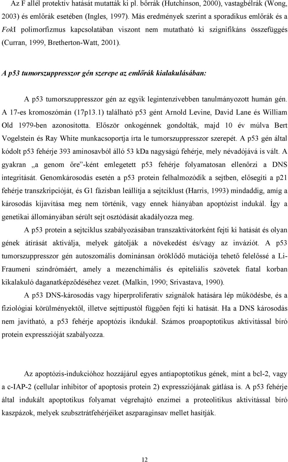 A p53 tumorszuppresszor gén szerepe az emlőrák kialakulásában: A p53 tumorszuppresszor gén az egyik legintenzívebben tanulmányozott humán gén. A 17-es kromoszómán (17p13.