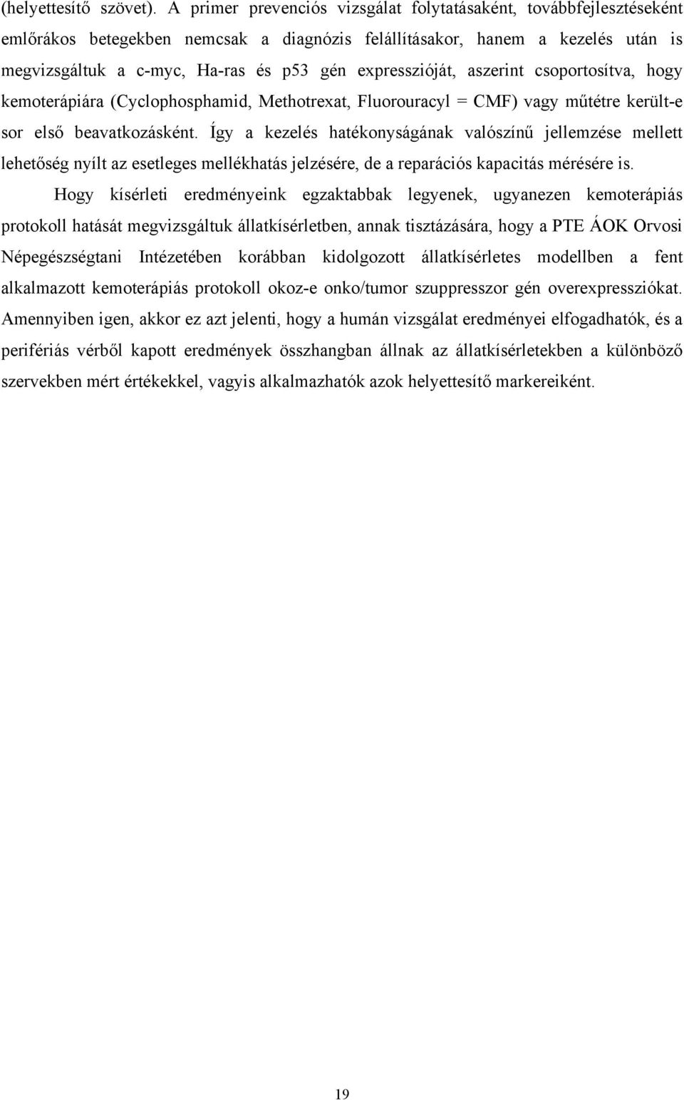 expresszióját, aszerint csoportosítva, hogy kemoterápiára (Cyclophosphamid, Methotrexat, Fluorouracyl = CMF) vagy műtétre került-e sor első beavatkozásként.