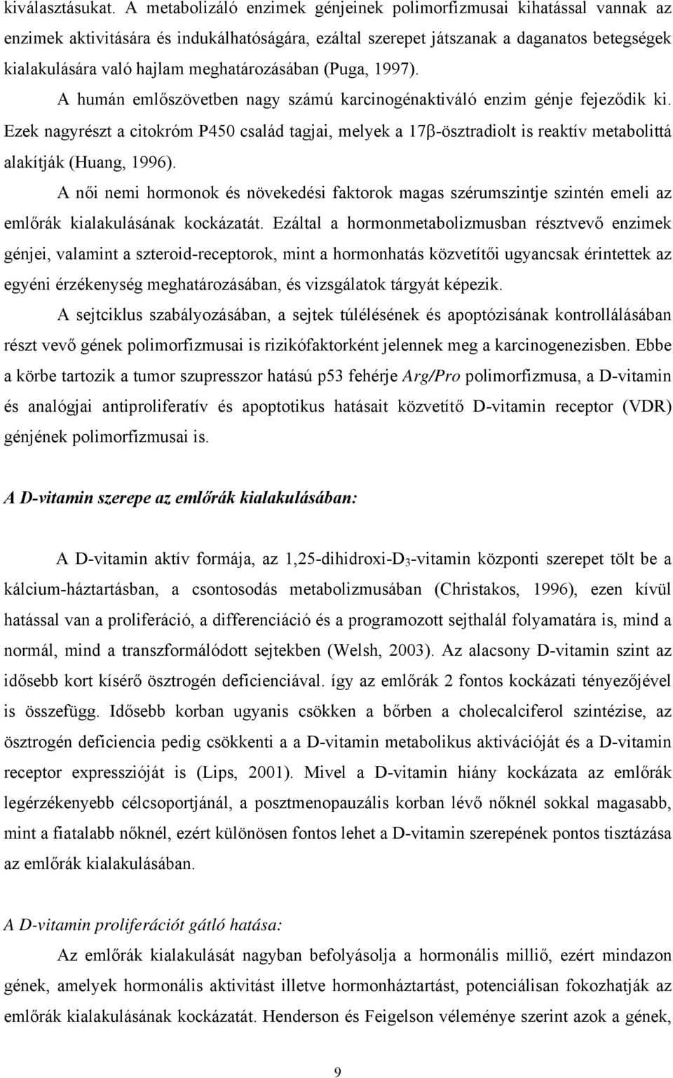 meghatározásában (Puga, 1997). A humán emlőszövetben nagy számú karcinogénaktiváló enzim génje fejeződik ki.