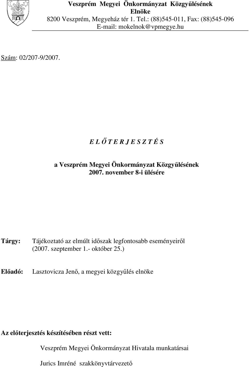 E L Ő T E R J E S Z T É S a Veszprém Megyei Önkormányzat Közgyűlésének 2007.