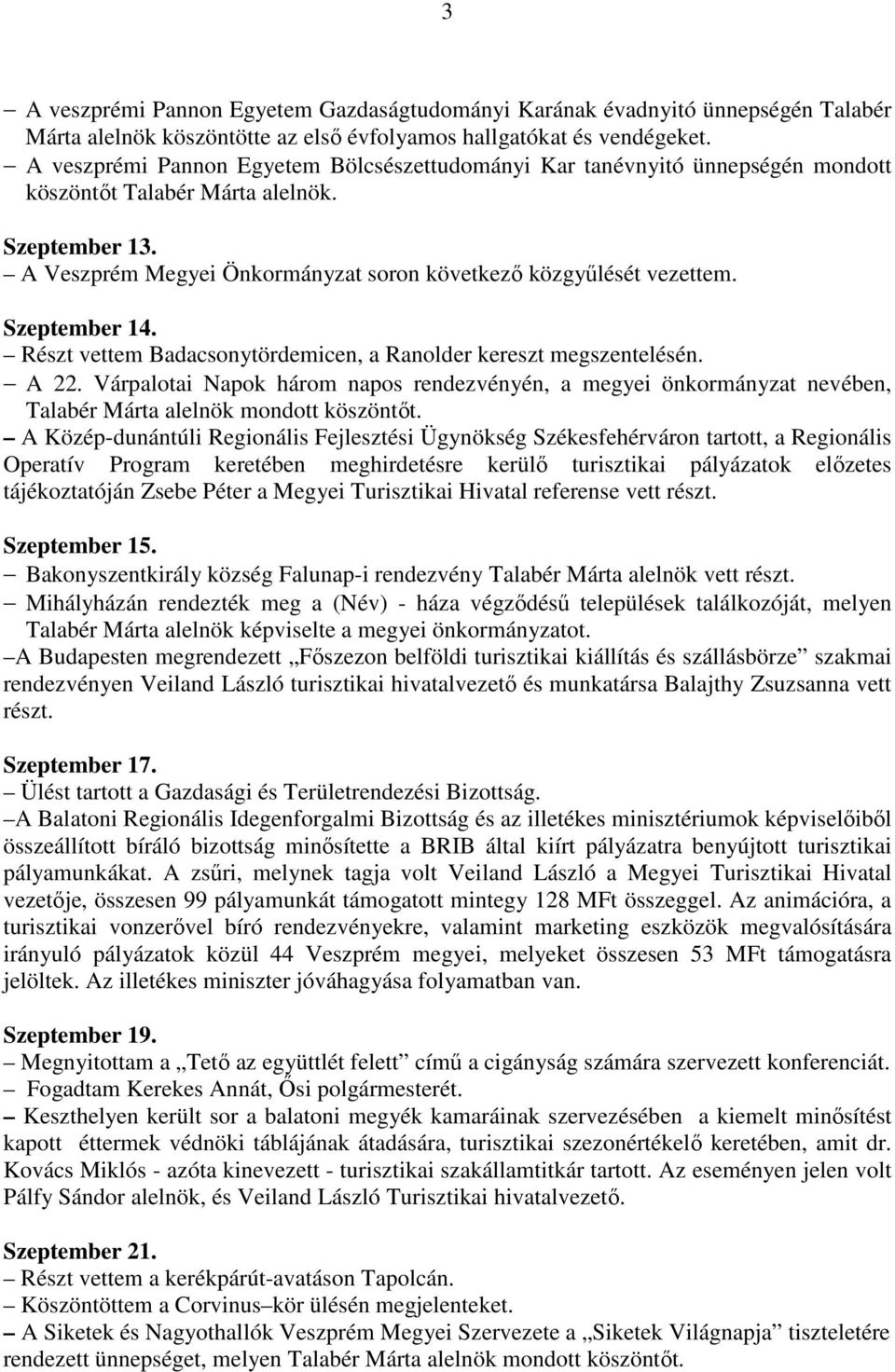 Szeptember 14. Részt vettem Badacsonytördemicen, a Ranolder kereszt megszentelésén. A 22.