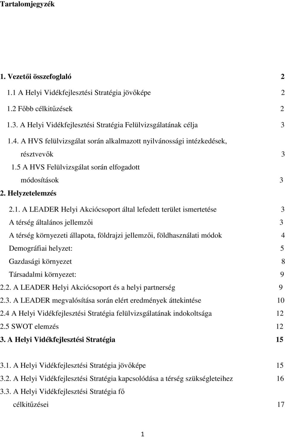 5 A HVS Felülvizsgálat során elfogadott módosítások 3 2. Helyzetelemzés 2.1.