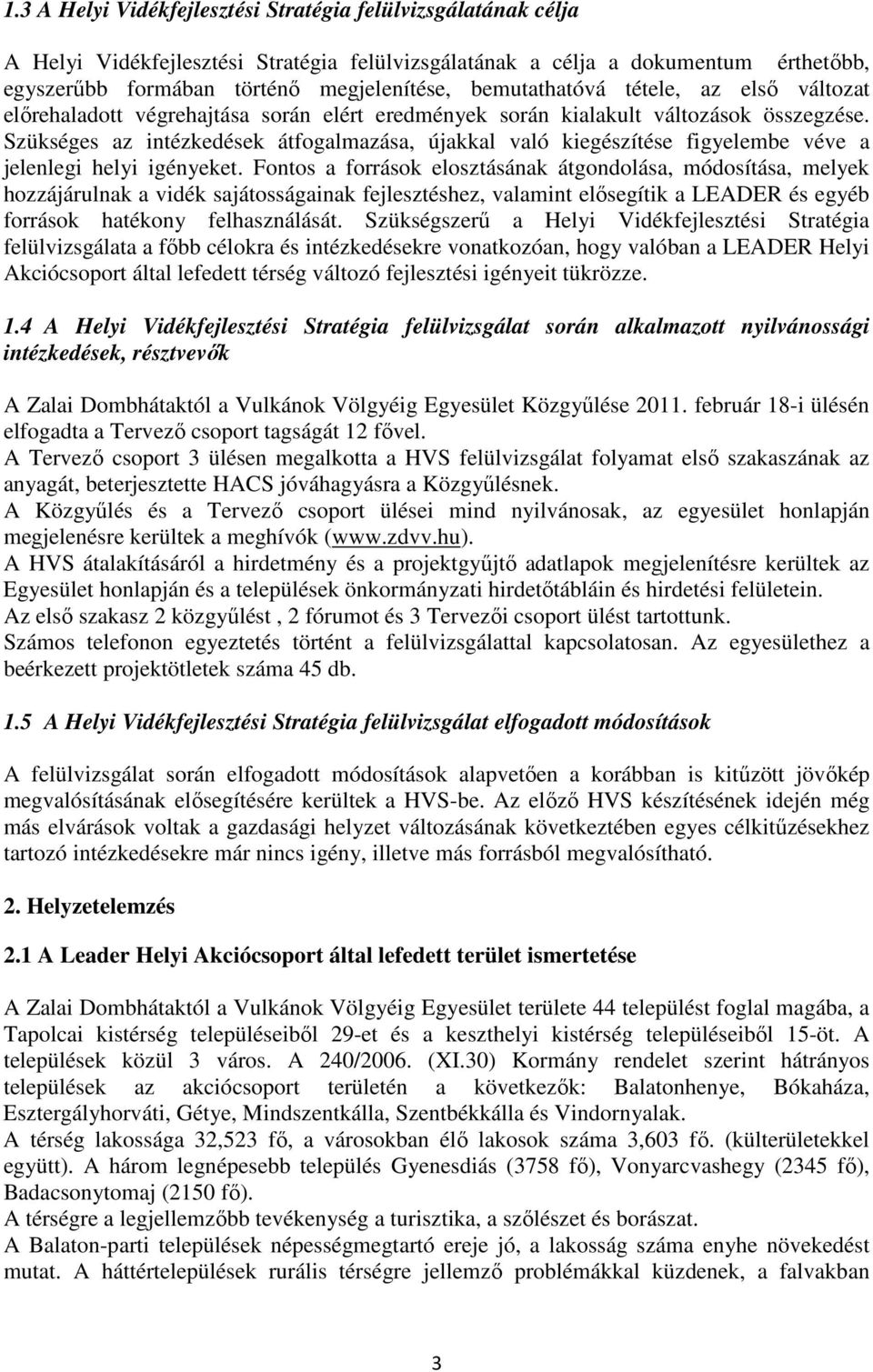 Szükséges az intézkedések átfogalmazása, újakkal való kiegészítése figyelembe véve a jelenlegi helyi igényeket.