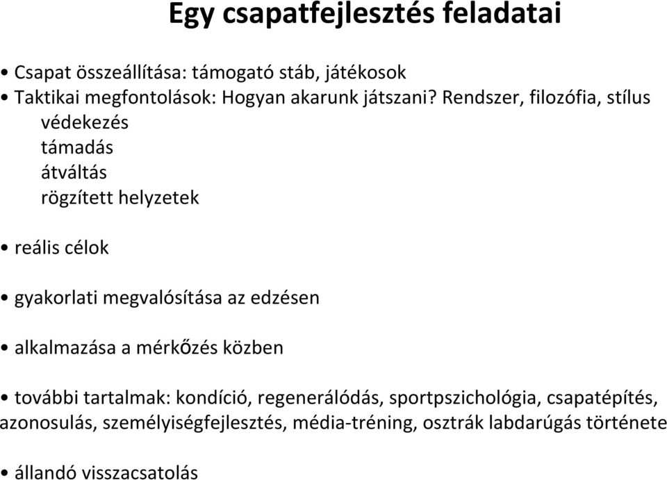 Rendszer, filozófia, stílus védekezés támadás átváltás rögzített helyzetek reális célok gyakorlati megvalósítása