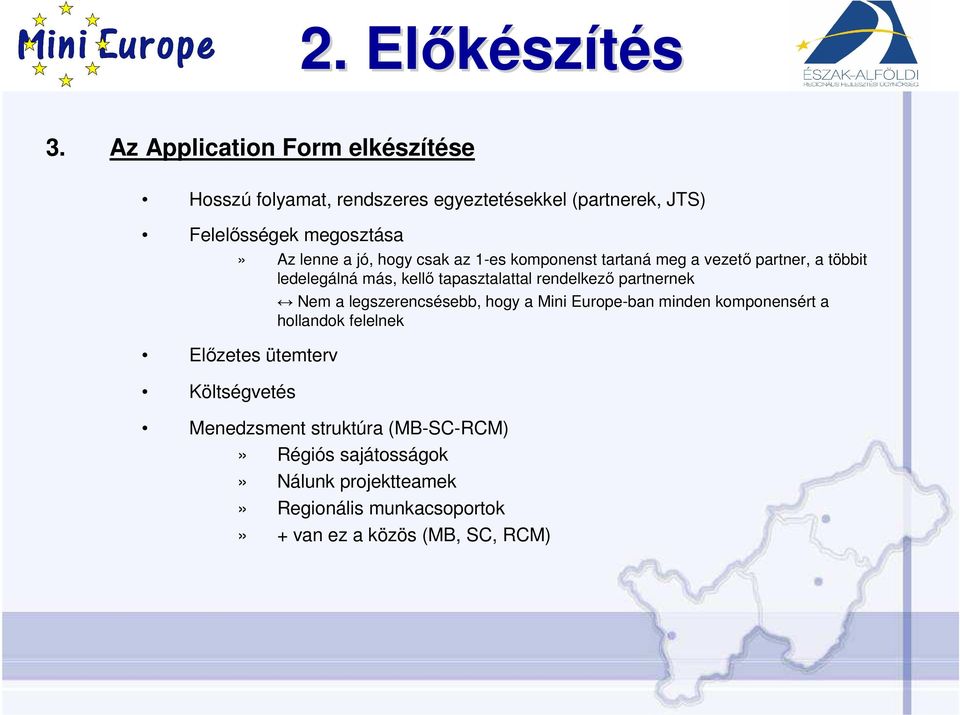 hogy csak az 1-es komponenst tartaná meg a vezetı partner, a többit ledelegálná más, kellı tapasztalattal rendelkezı partnernek Nem a