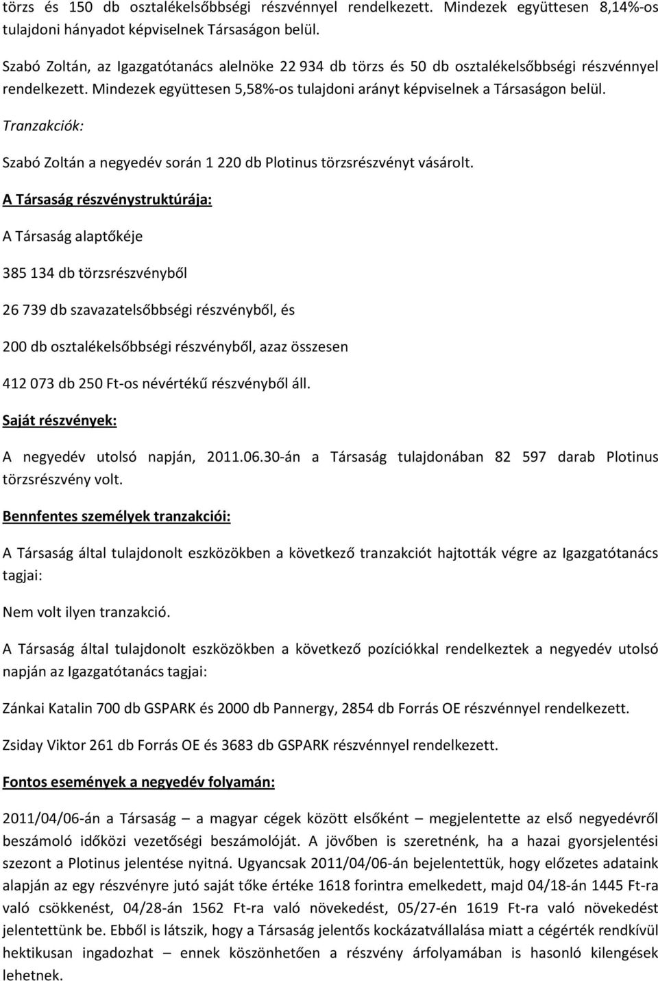 Tranzakciók: Szabó Zoltán a negyedév során 1 220 db Plotinus törzsrészvényt vásárolt.