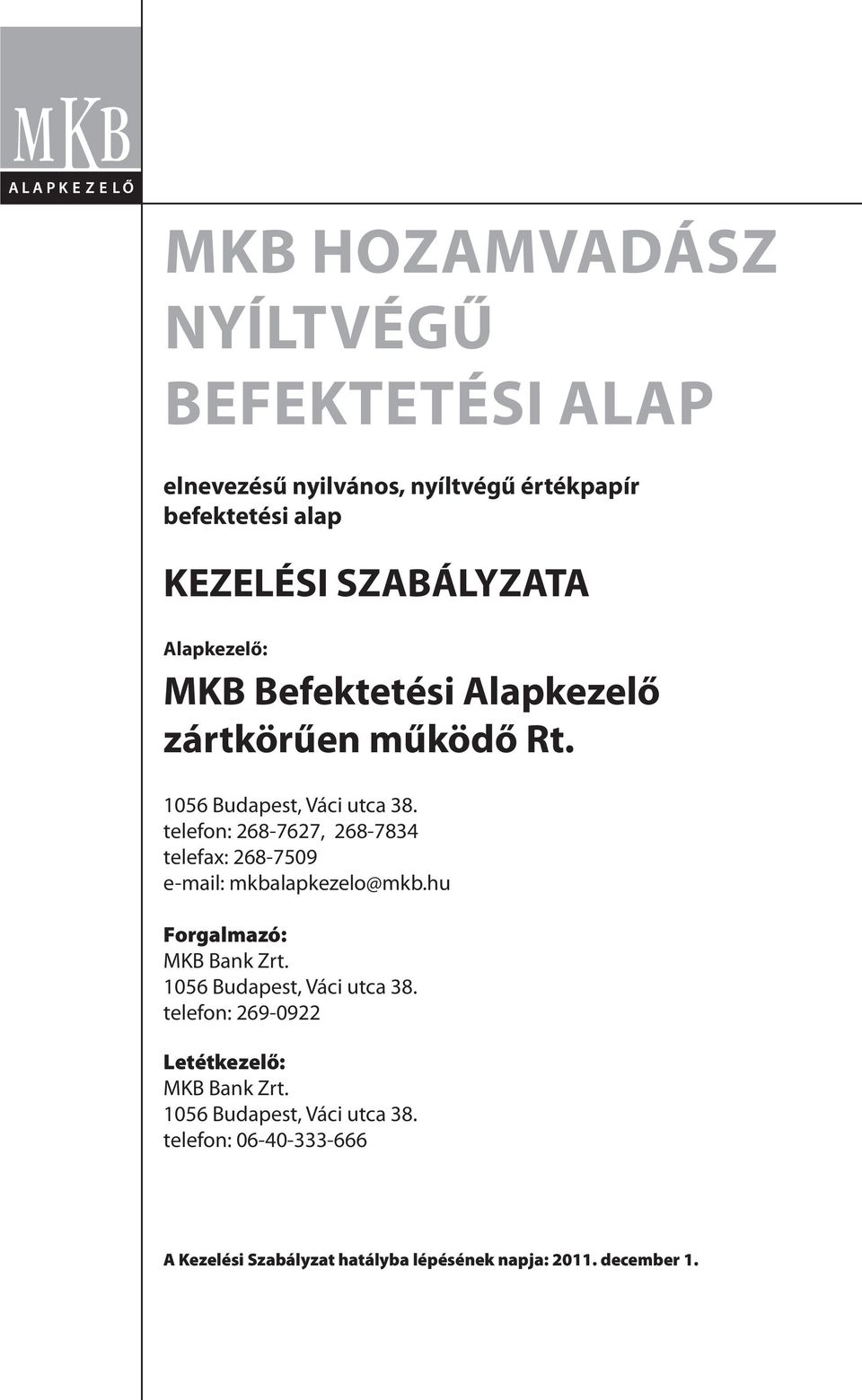 telefon: 268-7627, 268-7834 telefax: 268-7509 e-mail: mkbalapkezelo@mkb.hu Forgalmazó: MKB Bank Zrt.