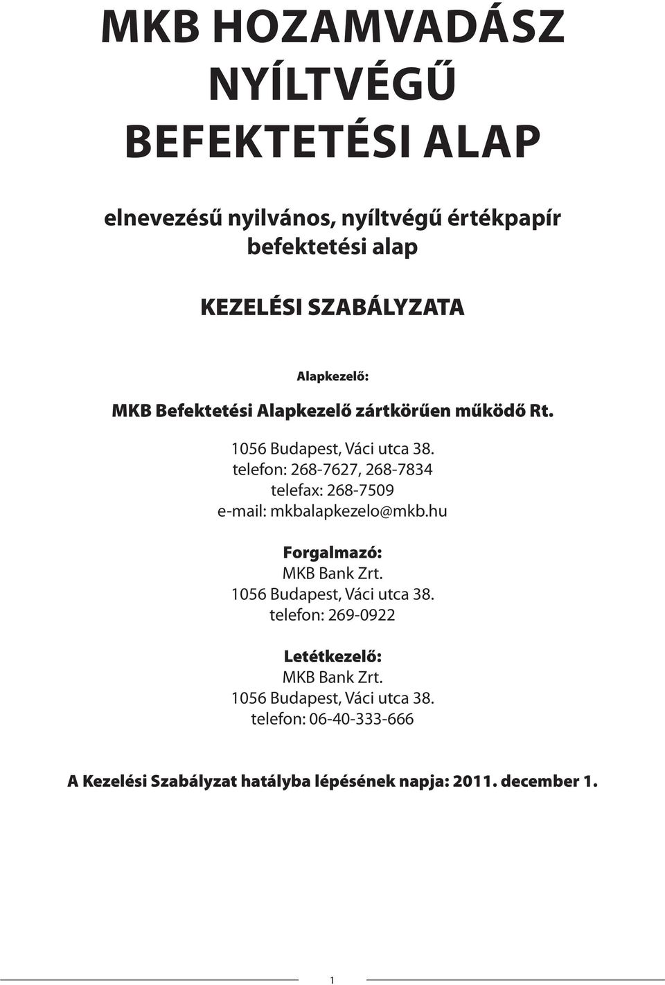 telefon: 268-7627, 268-7834 telefax: 268-7509 e-mail: mkbalapkezelo@mkb.hu Forgalmazó: MKB Bank Zrt.