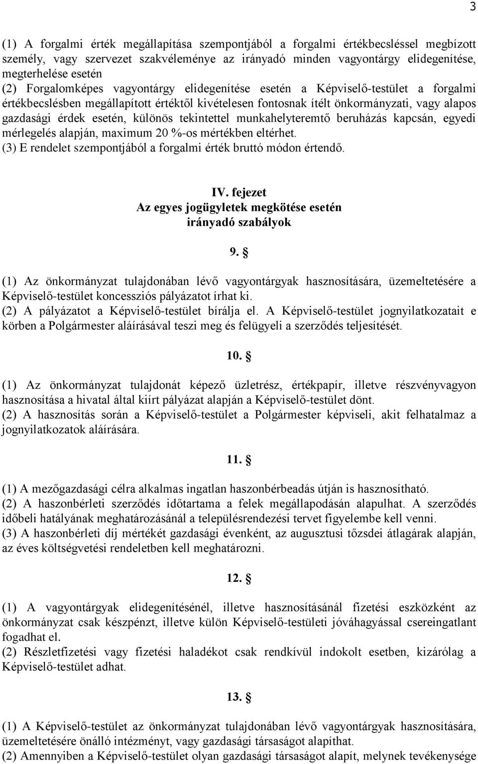 különös tekintettel munkahelyteremtő beruházás kapcsán, egyedi mérlegelés alapján, maximum 20 %-os mértékben eltérhet. (3) E rendelet szempontjából a forgalmi érték bruttó módon értendő. IV.