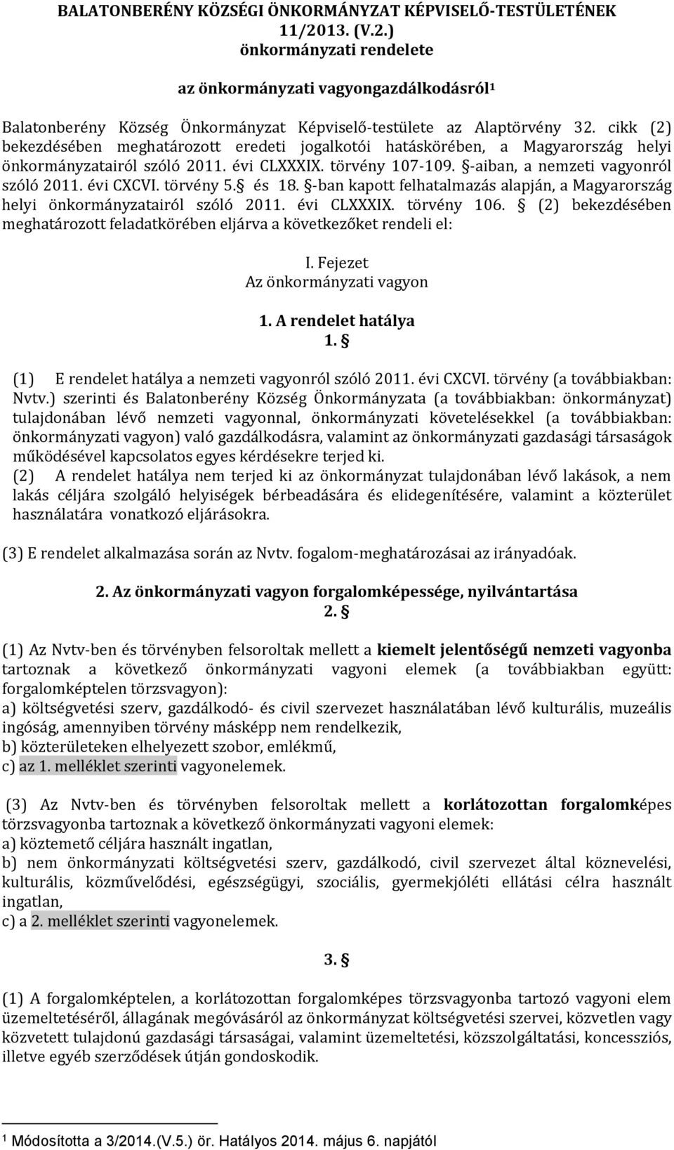 cikk (2) bekezdésében meghatározott eredeti jogalkotói hatáskörében, a Magyarország helyi önkormányzatairól szóló 2011. évi CLXXXIX. törvény 107-109. -aiban, a nemzeti vagyonról szóló 2011. évi CXCVI.