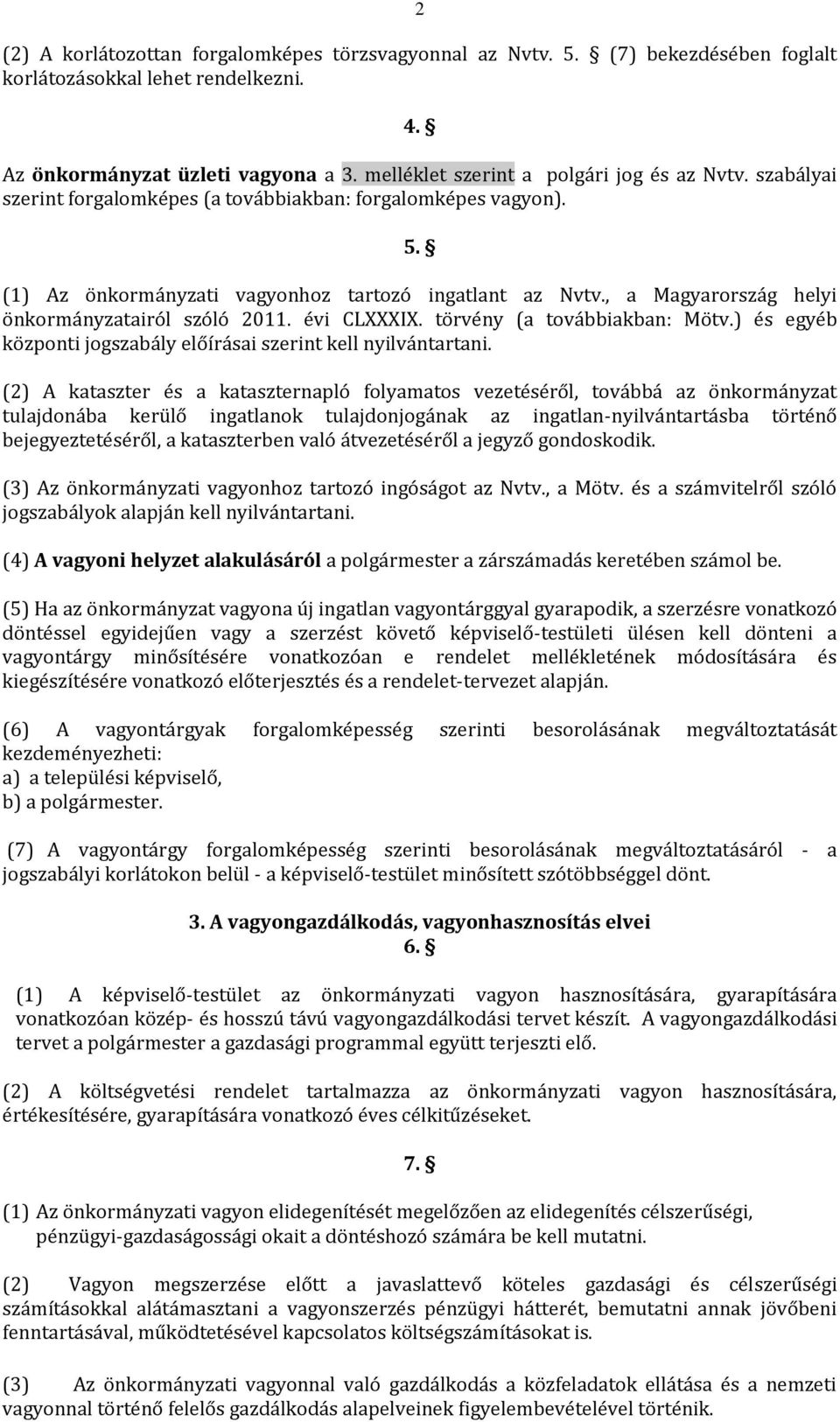 , a Magyarország helyi önkormányzatairól szóló 2011. évi CLXXXIX. törvény (a továbbiakban: Mötv.) és egyéb központi jogszabály előírásai szerint kell nyilvántartani.