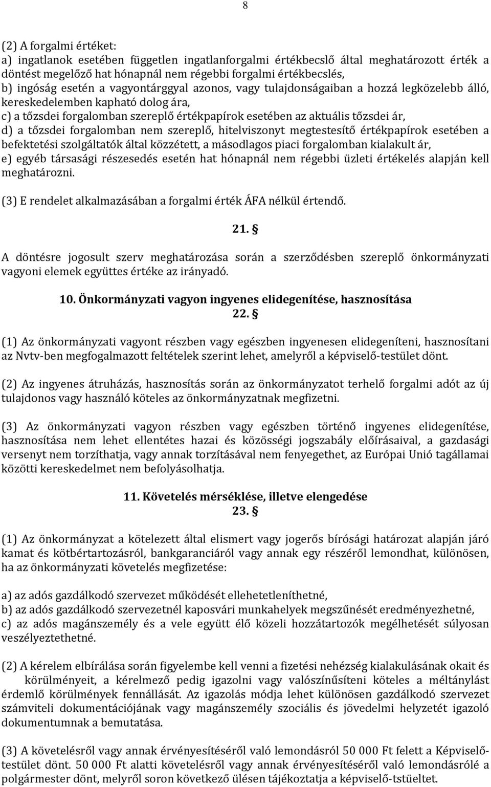 tőzsdei forgalomban nem szereplő, hitelviszonyt megtestesítő értékpapírok esetében a befektetési szolgáltatók által közzétett, a másodlagos piaci forgalomban kialakult ár, e) egyéb társasági