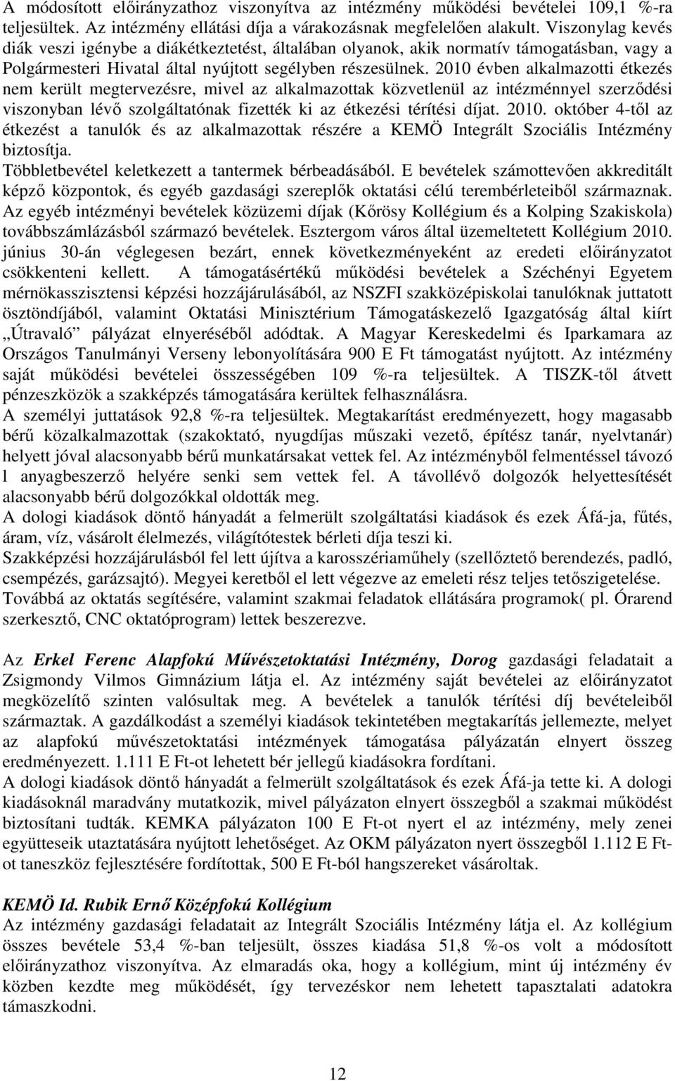 2010 évben alkalmazotti étkezés nem került megtervezésre, mivel az alkalmazottak közvetlenül az intézménnyel szerzıdési viszonyban lévı szolgáltatónak fizették ki az étkezési térítési díjat. 2010.