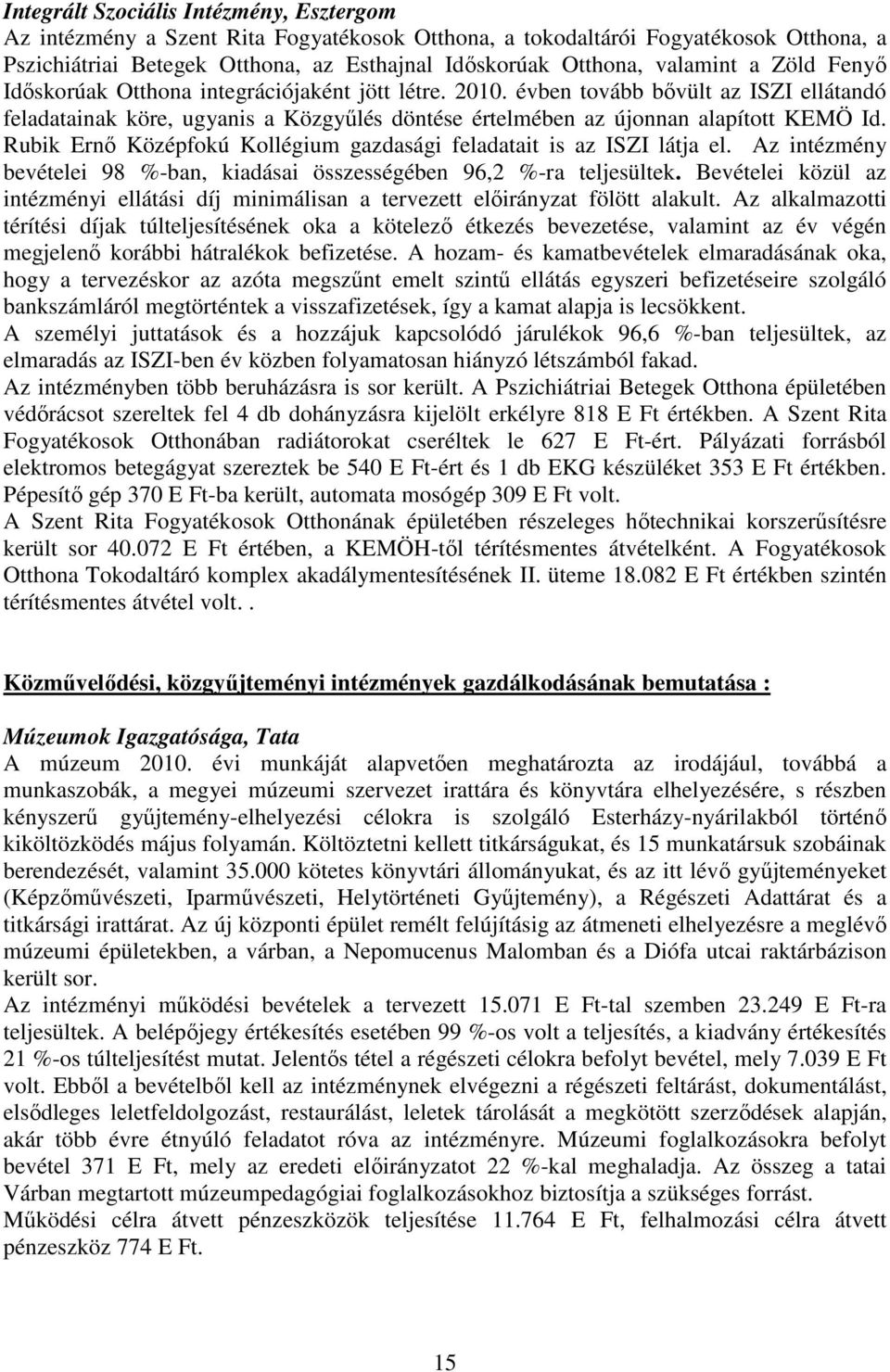 évben tovább bıvült az ISZI ellátandó feladatainak köre, ugyanis a Közgyőlés döntése értelmében az újonnan alapított KEMÖ Id. Rubik Ernı Középfokú Kollégium gazdasági feladatait is az ISZI látja el.