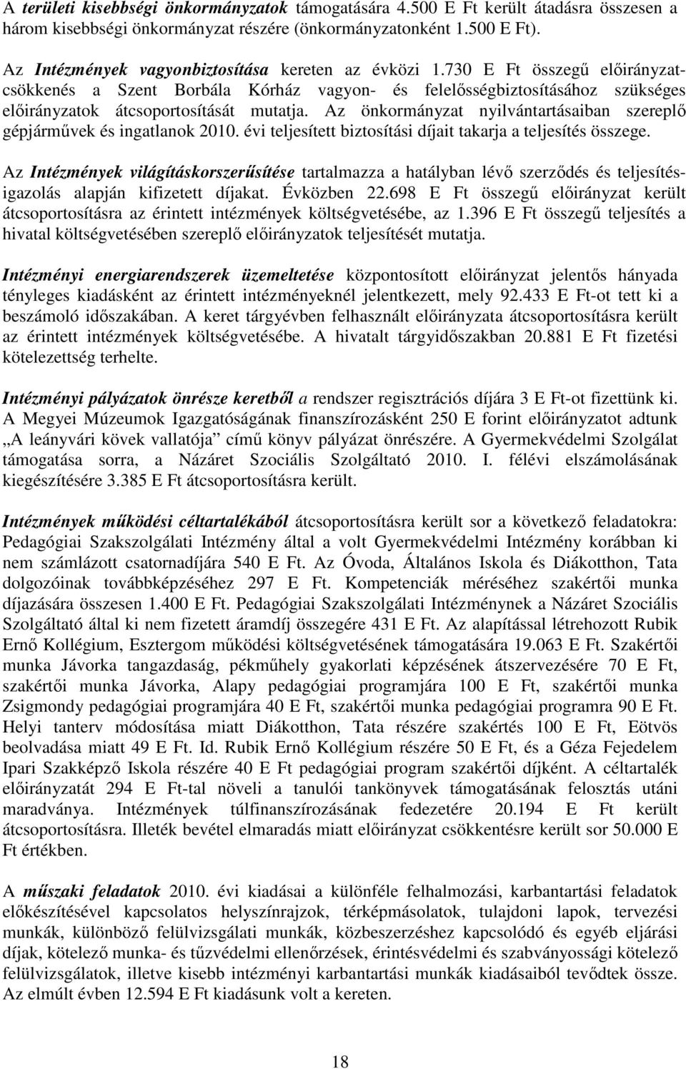 Az önkormányzat nyilvántartásaiban szereplı gépjármővek és ingatlanok 2010. évi teljesített biztosítási díjait takarja a teljesítés összege.