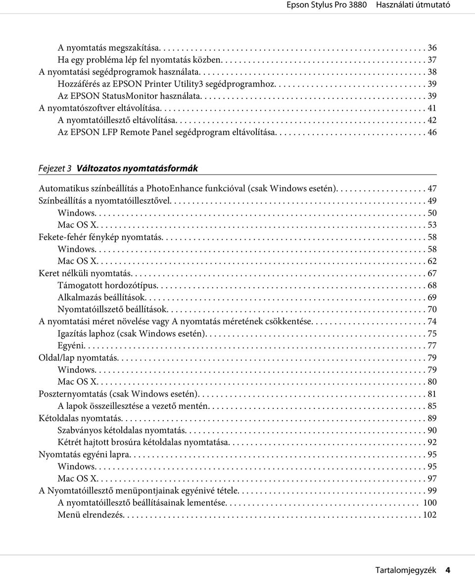 .. 46 Fejezet 3 Változatos nyomtatásformák Automatikus színbeállítás a PhotoEnhance funkcióval (csak Windows esetén)... 47 Színbeállítás a nyomtatóillesztővel... 49 Windows... 50 Mac OS X.