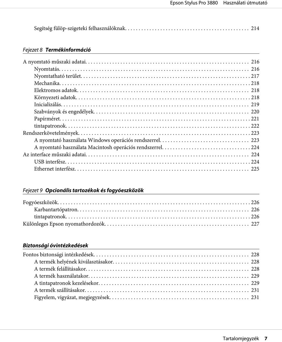 .. 223 A nyomtató használata Windows operációs rendszerrel... 223 A nyomtató használata Macintosh operációs rendszerrel... 224 Az interface műszaki adatai... 224 USB interfész... 224 Ethernet interfész.