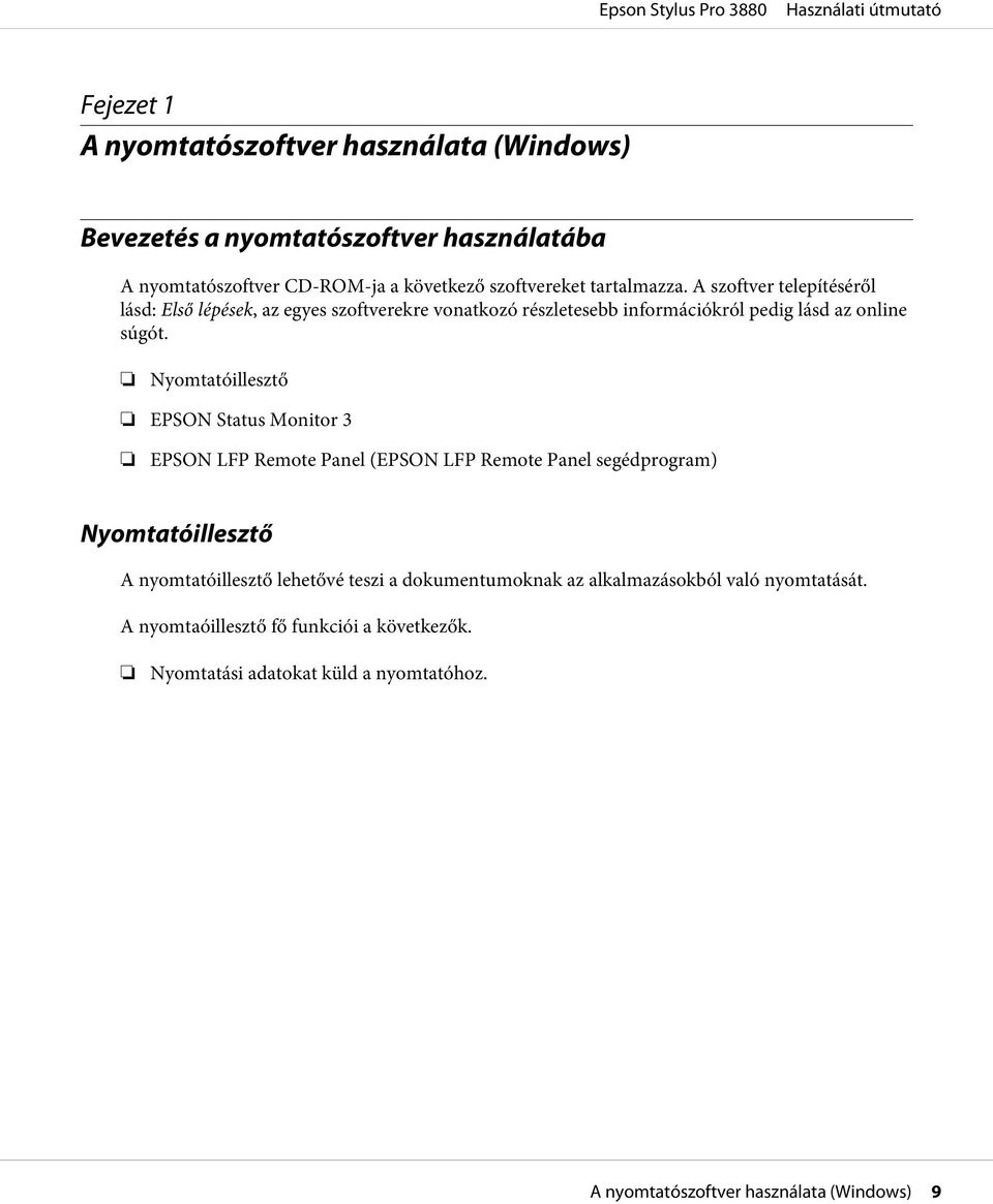 Nyomtatóillesztő EPSON Status Monitor 3 EPSON LFP Remote Panel (EPSON LFP Remote Panel segédprogram) Nyomtatóillesztő A nyomtatóillesztő lehetővé teszi a