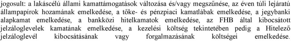 emelkedése, a bankközi hitelkamatok emelkedése, az FHB által kibocsátott jelzáloglevelek kamatának