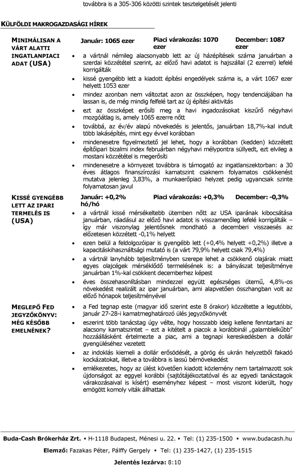 kiadott építési engedélyek száma is, a várt 1067 ezer helyett 1053 ezer mindez azonban nem változtat azon az összképen, hogy tendenciájában ha lassan is, de még mindig felfelé tart az új építési