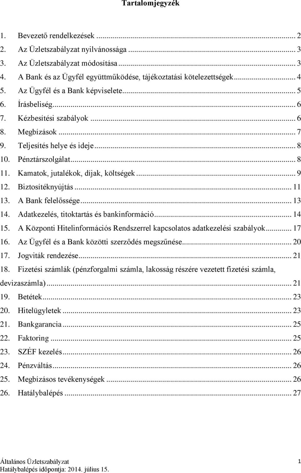 Kamatok, jutalékok, díjak, költségek... 9 12. Biztosítéknyújtás... 11 13. A Bank felelőssége... 13 14. Adatkezelés, titoktartás és bankinformáció... 14 15.