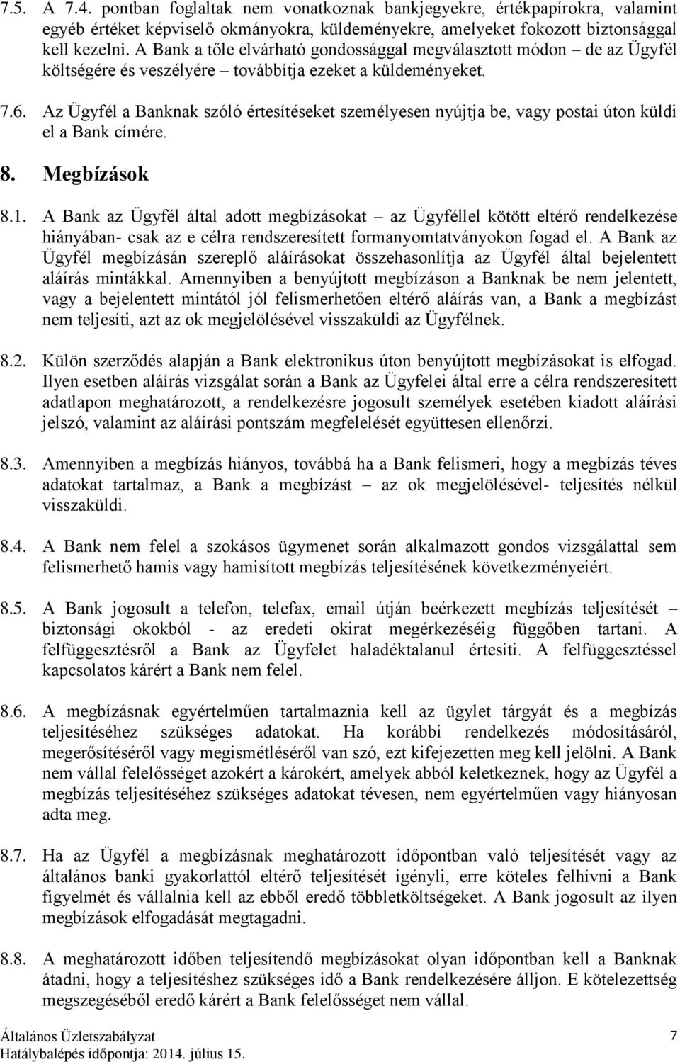 Az Ügyfél a Banknak szóló értesítéseket személyesen nyújtja be, vagy postai úton küldi el a Bank címére. 8. Megbízások 8.1.