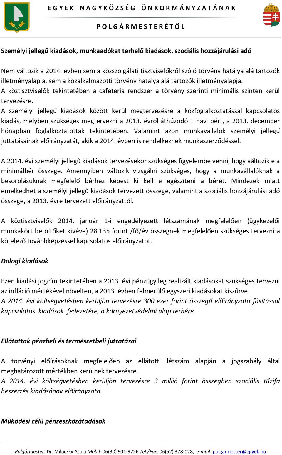 A köztisztviselők tekintetében a cafeteria rendszer a törvény szerinti minimális szinten kerül tervezésre.