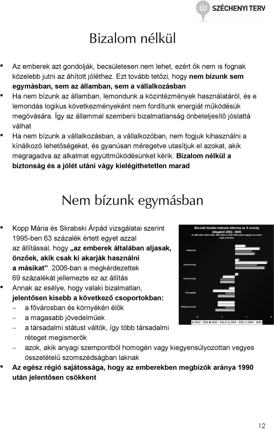 nem fordítunk energiát mőködésük megóvására.