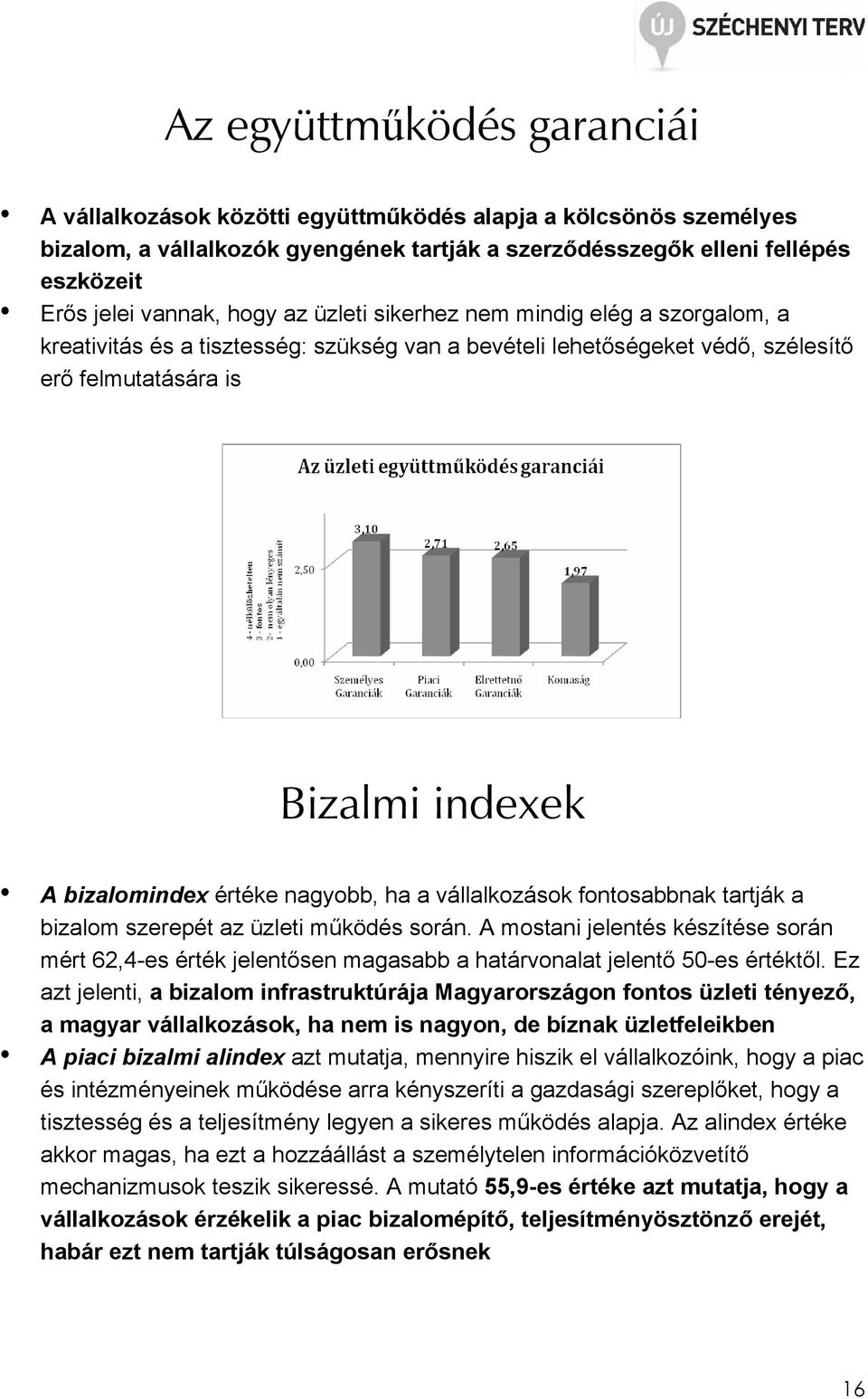 nagyobb, ha a vállalkozások fontosabbnak tartják a bizalom szerepét az üzleti mőködés során.