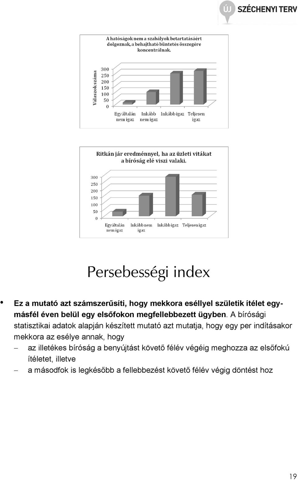 A bírósági statisztikai adatok alapján készített mutató azt mutatja, hogy egy per indításakor mekkora az