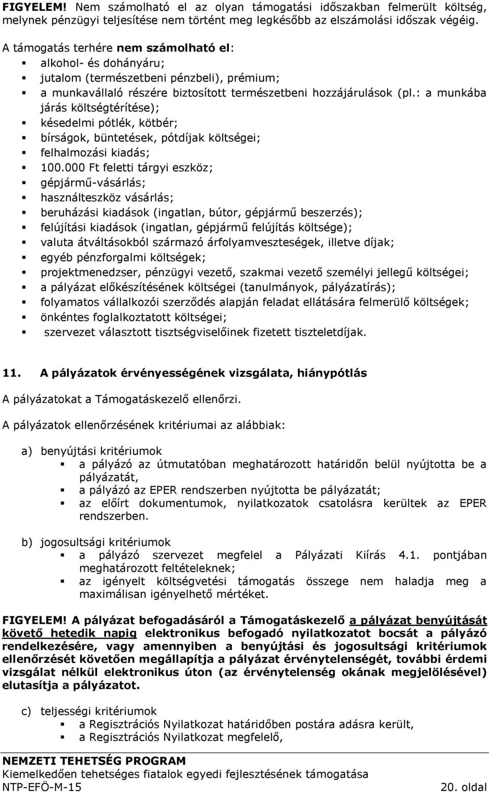 : a munkába járás költségtérítése); késedelmi pótlék, kötbér; bírságok, büntetések, pótdíjak költségei; felhalmozási kiadás; 100.