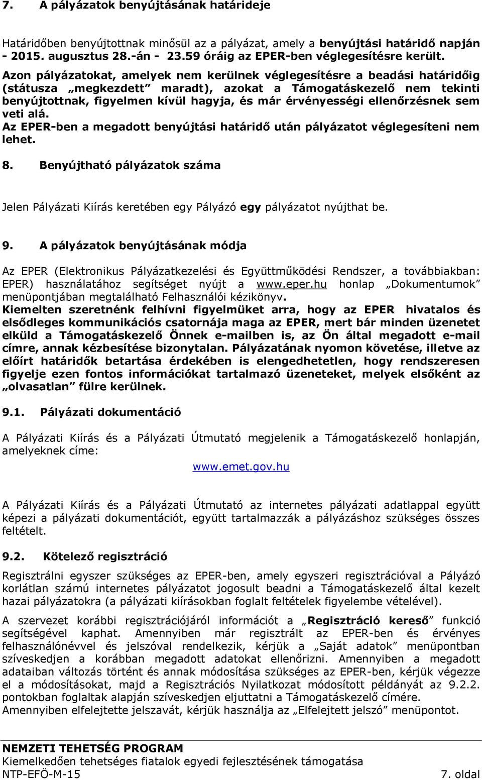 érvényességi ellenőrzésnek sem veti alá. Az EPER-ben a megadott benyújtási határidő után pályázatot véglegesíteni nem lehet. 8.