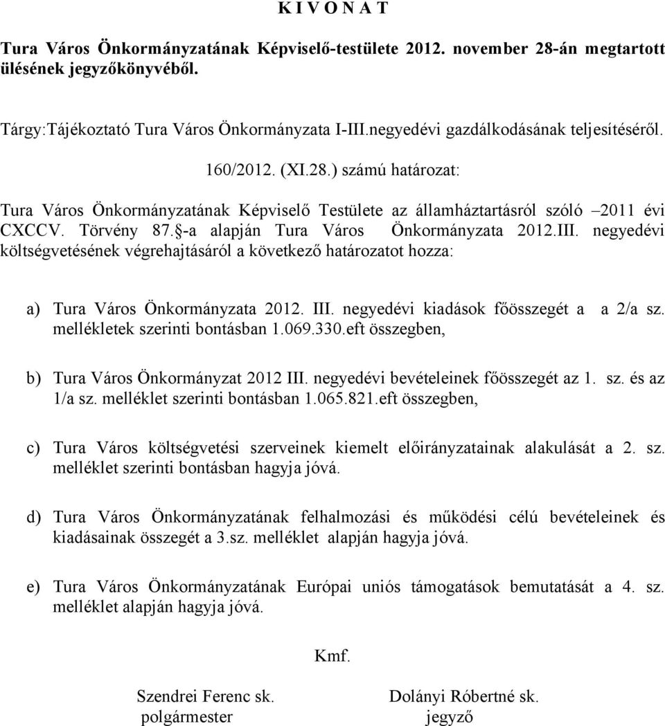 -a alapján Tura Város Önkormányzata 2012.III. negyedévi költségvetésének végrehajtásáról a következő határozatot hozza: a) Tura Város Önkormányzata 2012. III. negyedévi kiadások főösszegét a a 2/a sz.