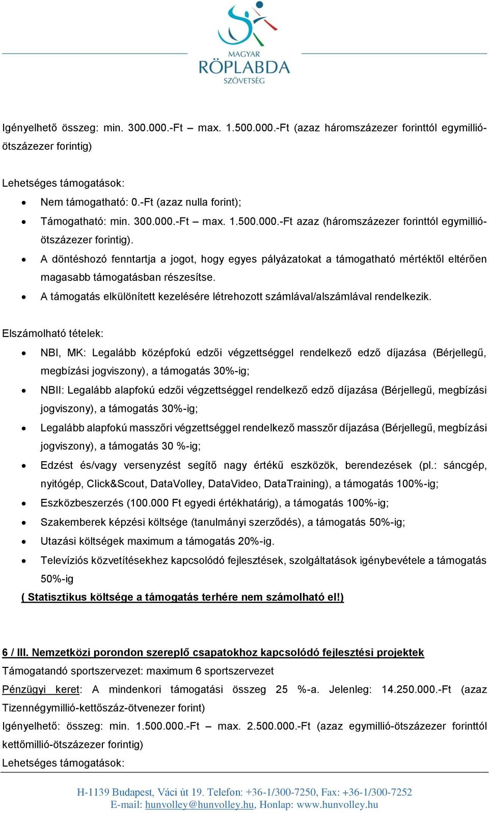 A döntéshozó fenntartja a jogot, hogy egyes pályázatokat a támogatható mértéktől eltérően magasabb támogatásban részesítse.