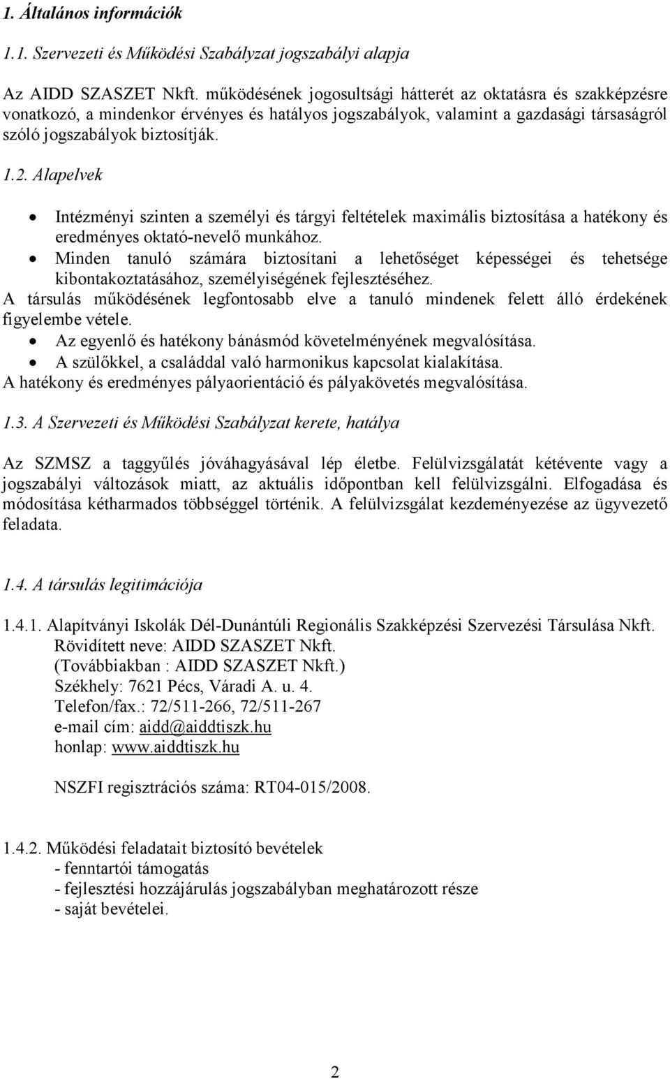 Alapelvek Intézményi szinten a személyi és tárgyi feltételek maximális biztosítása a hatékony és eredményes oktató-nevelő munkához.