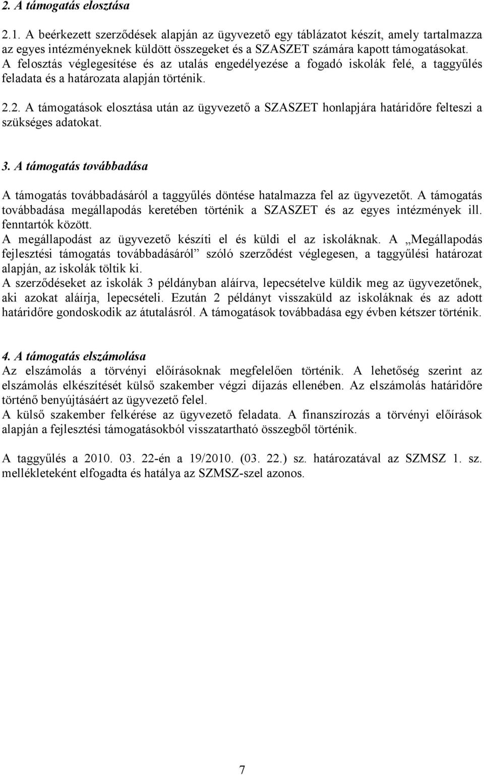 A felosztás véglegesítése és az utalás engedélyezése a fogadó iskolák felé, a taggyűlés feladata és a határozata alapján történik. 2.