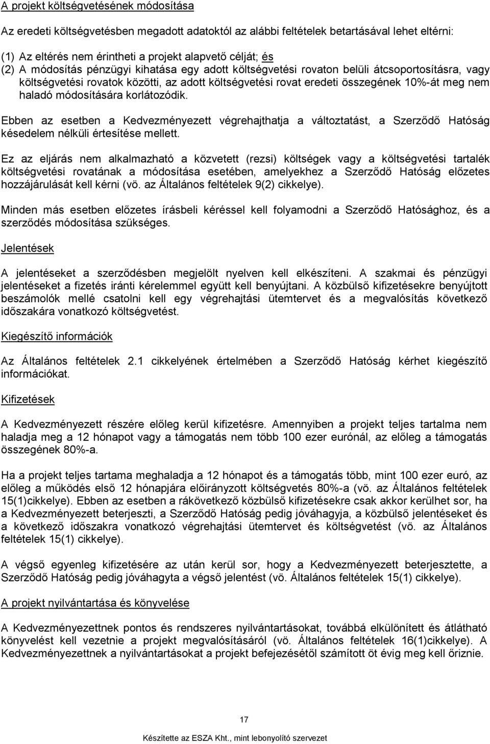 módosítására korlátozódik. Ebben az esetben a Kedvezményezett végrehajthatja a változtatást, a Szerződő Hatóság késedelem nélküli értesítése mellett.