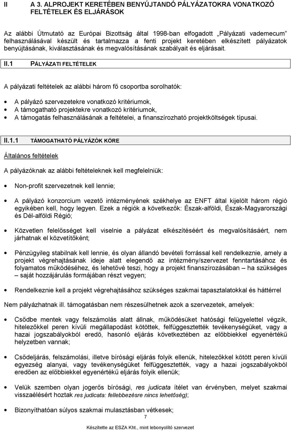 tartalmazza a fenti projekt keretében elkészített pályázatok benyújtásának, kiválasztásának és megvalósításának szabályait és eljárásait. II.