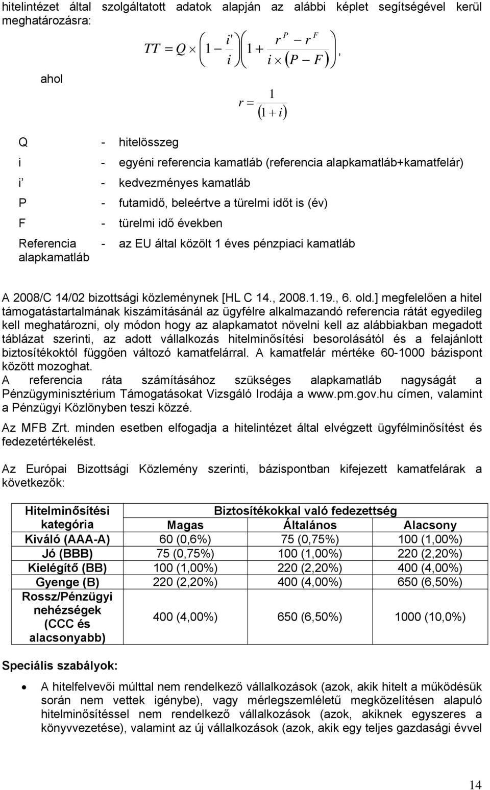 pénzpiaci kamatláb A 2008/C 14/02 bizottsági közleménynek [HL C 14., 2008.1.19., 6. old.