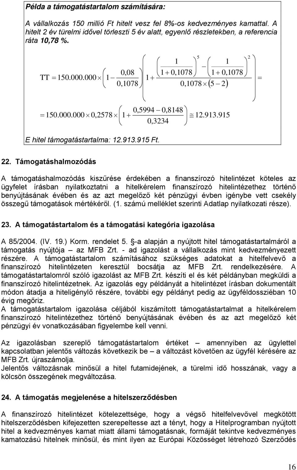 000.000 0,2578 1+ 12.913.915 0,3234 E hitel támogatástartalma: 12.913.915 Ft. 2 = 22.